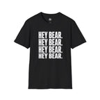 Hey Bear, Hey Bear, Hey Bear - T-Shirt