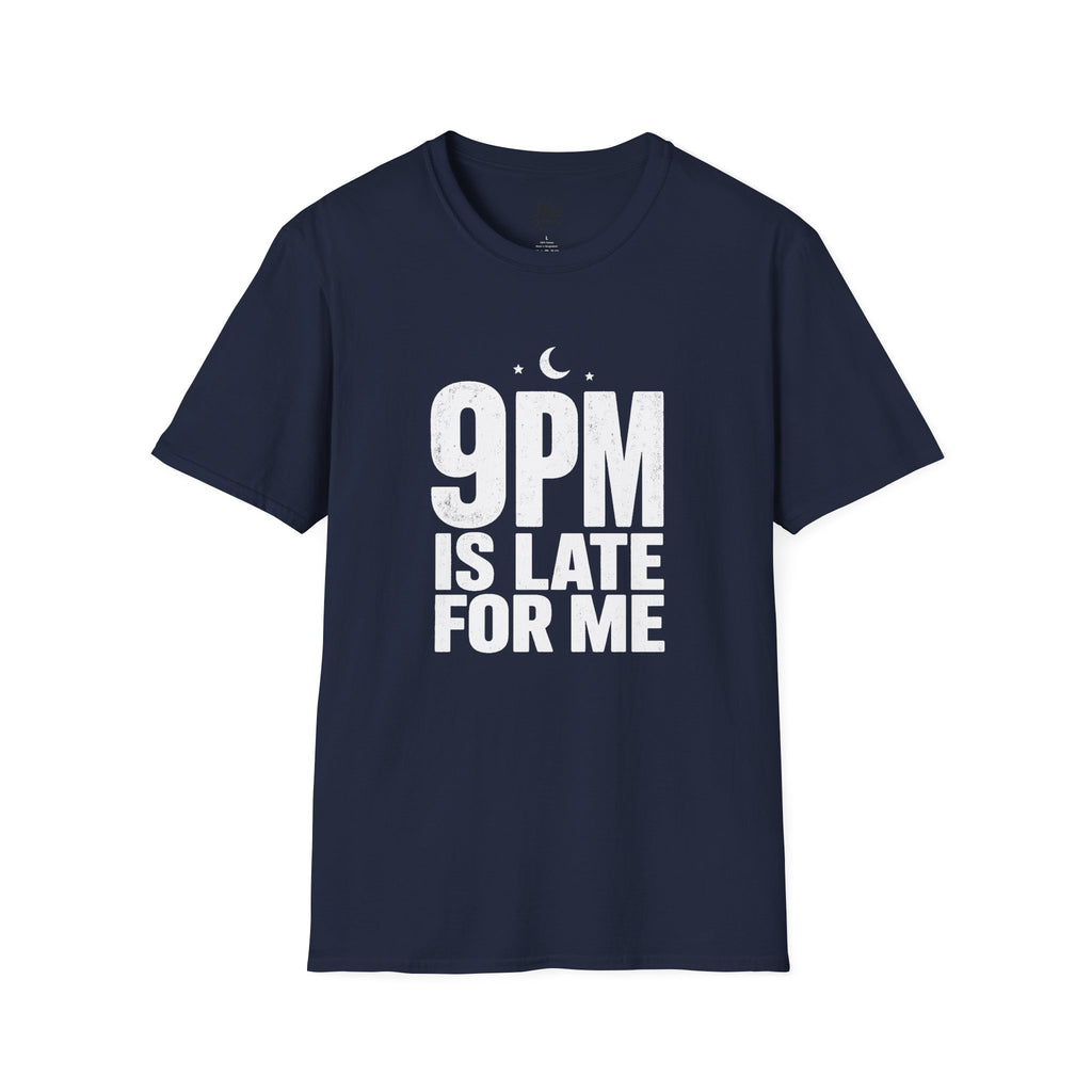 9pm is Late for Me - T-Shirt