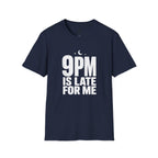 9pm is Late for Me - T-Shirt