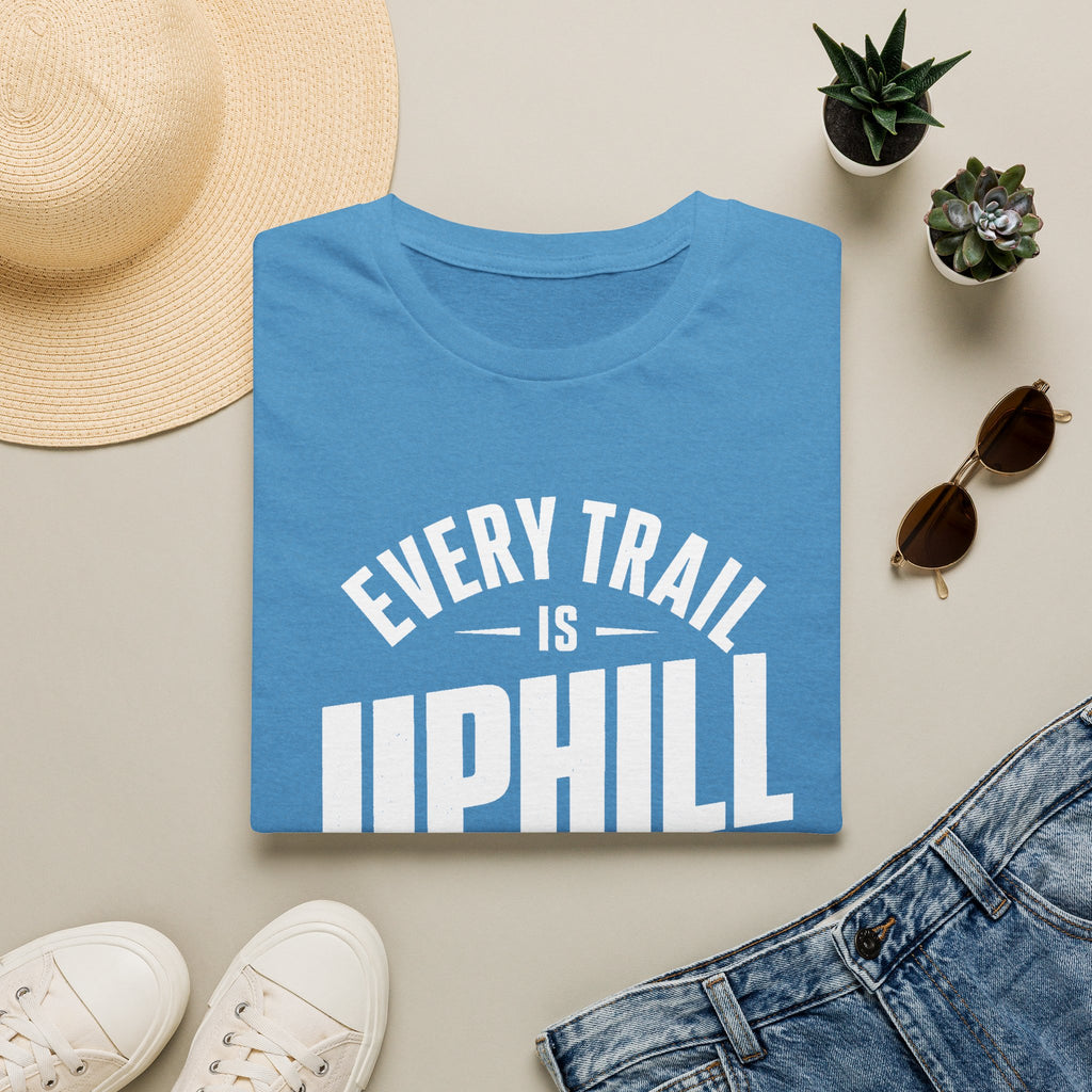Every Trail is Uphill - T-Shirt