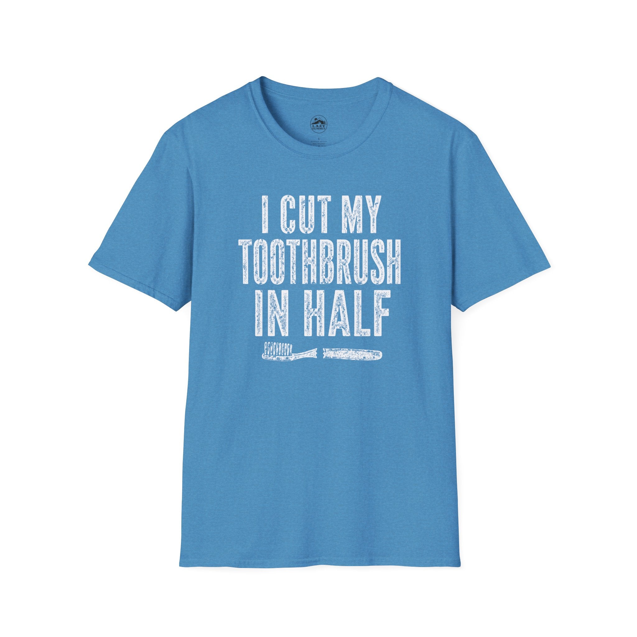 I Cut My Toothbrush in Half - T-Shirt
