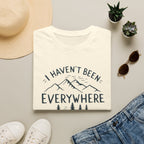 I Haven't Been Everywhere But It's on My List T-Shirt