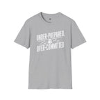 Under Prepared, Over Committed - T-Shirt