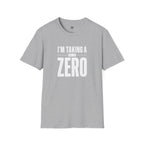 I'm Taking a Zero - T-Shirt