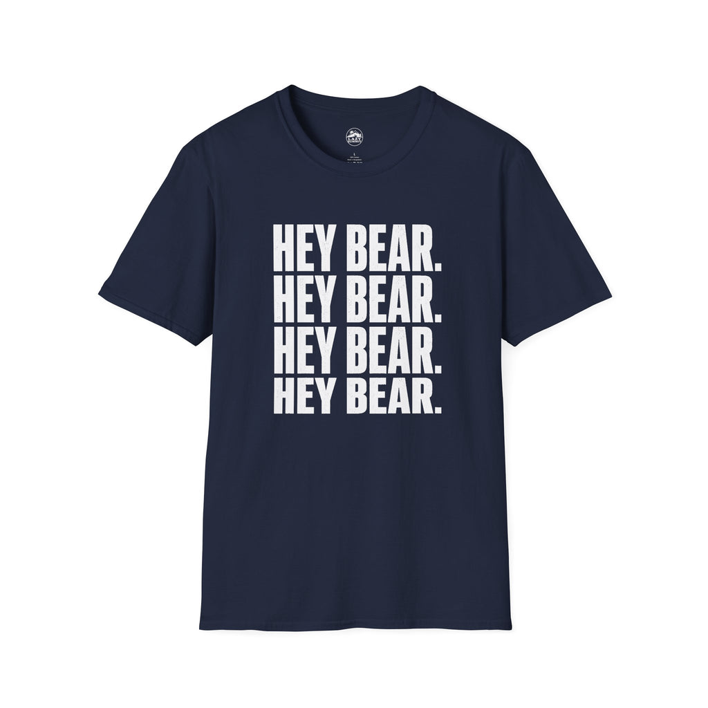 Hey Bear, Hey Bear, Hey Bear - T-Shirt