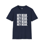 Hey Bear, Hey Bear, Hey Bear - T-Shirt