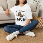 My Therapy is Mud T-Shirt