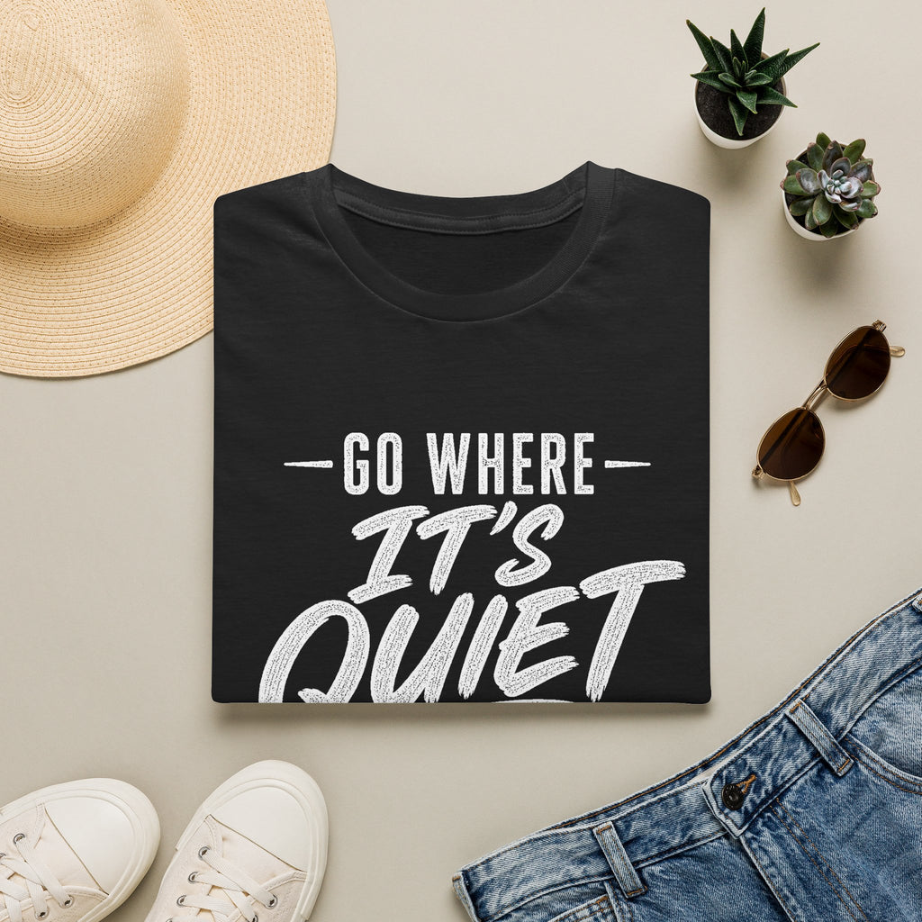Go Where It's Quiet - T-Shirt