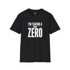 I'm Taking a Zero - T-Shirt