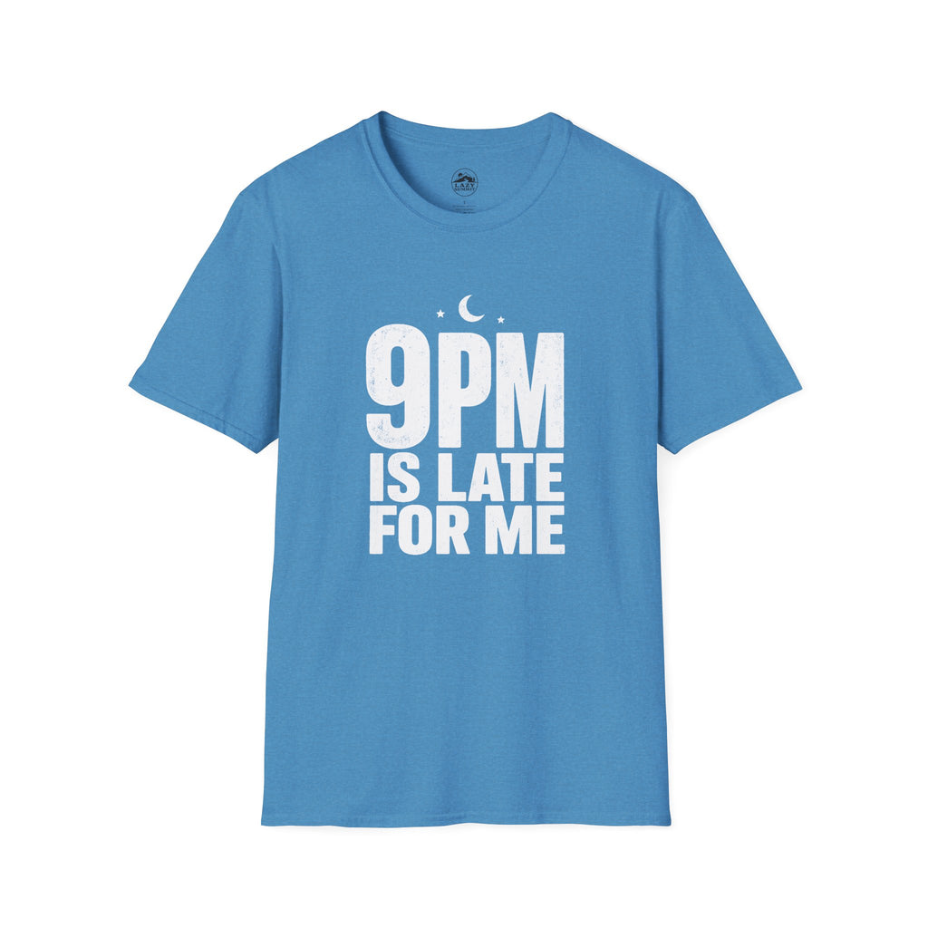 9pm is Late for Me - T-Shirt