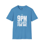 9pm is Late for Me - T-Shirt