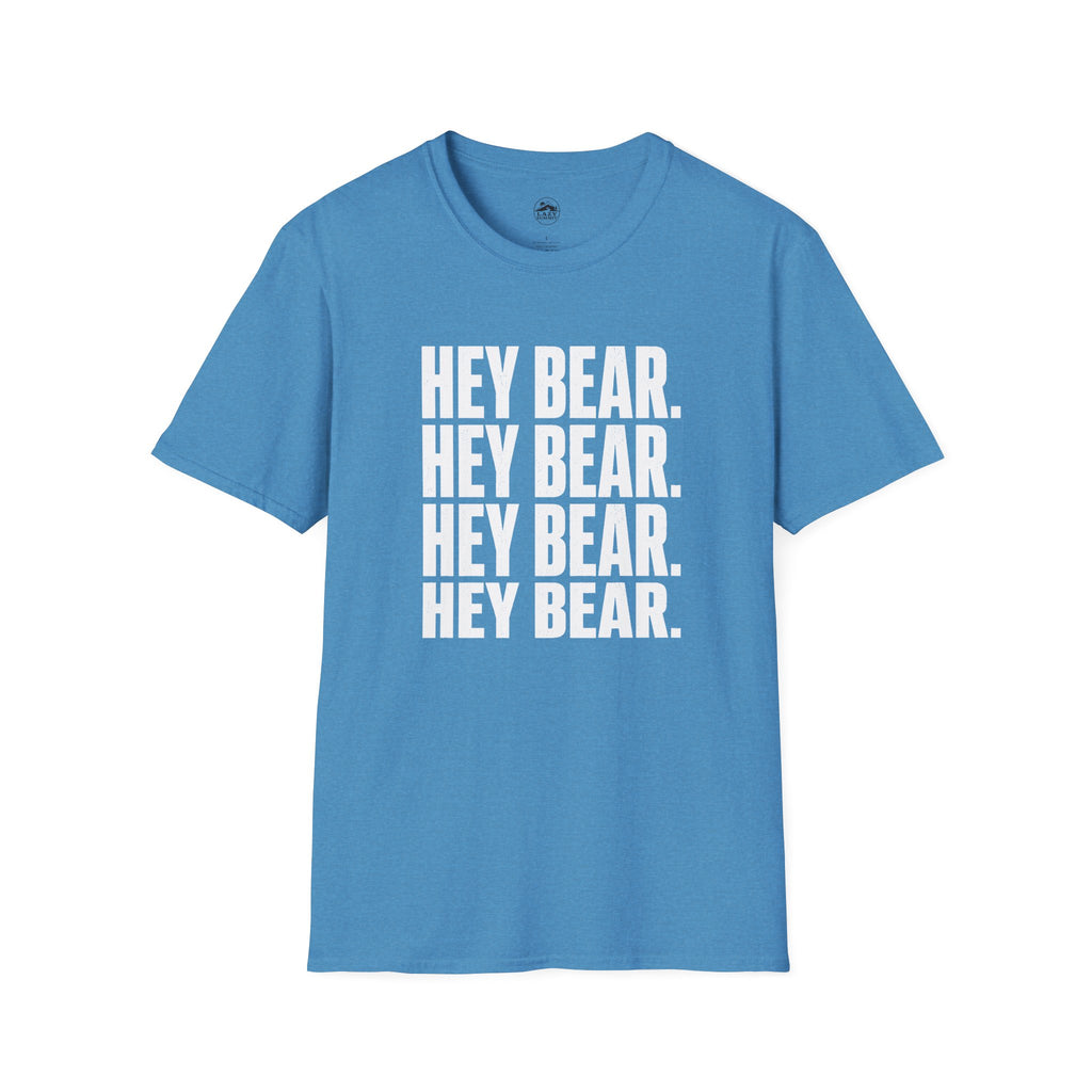 Hey Bear, Hey Bear, Hey Bear - T-Shirt