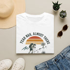 Yeah Nah, Almost There T-Shirt