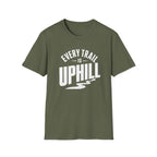 Every Trail is Uphill - T-Shirt