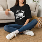 Every Trail is Uphill - T-Shirt