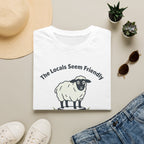 The Locals Seem Friendly - T-Shirt
