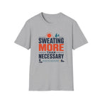 Sweating More Than Necessary - T-Shirt