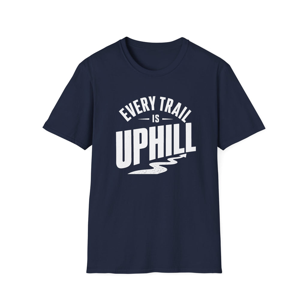 Every Trail is Uphill - T-Shirt