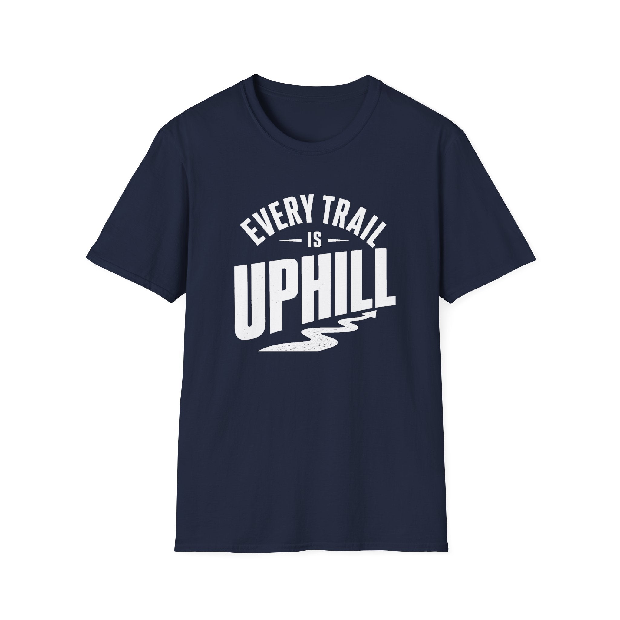 Every Trail is Uphill - T-Shirt