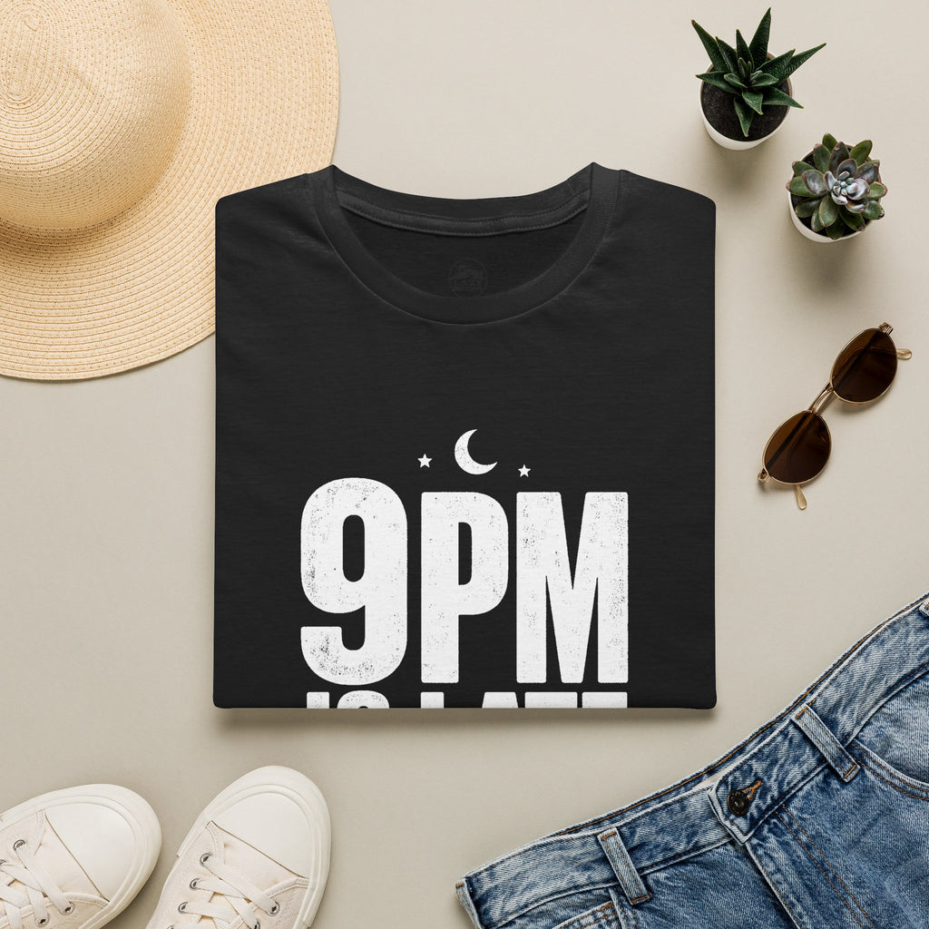 9pm is Late for Me - T-Shirt