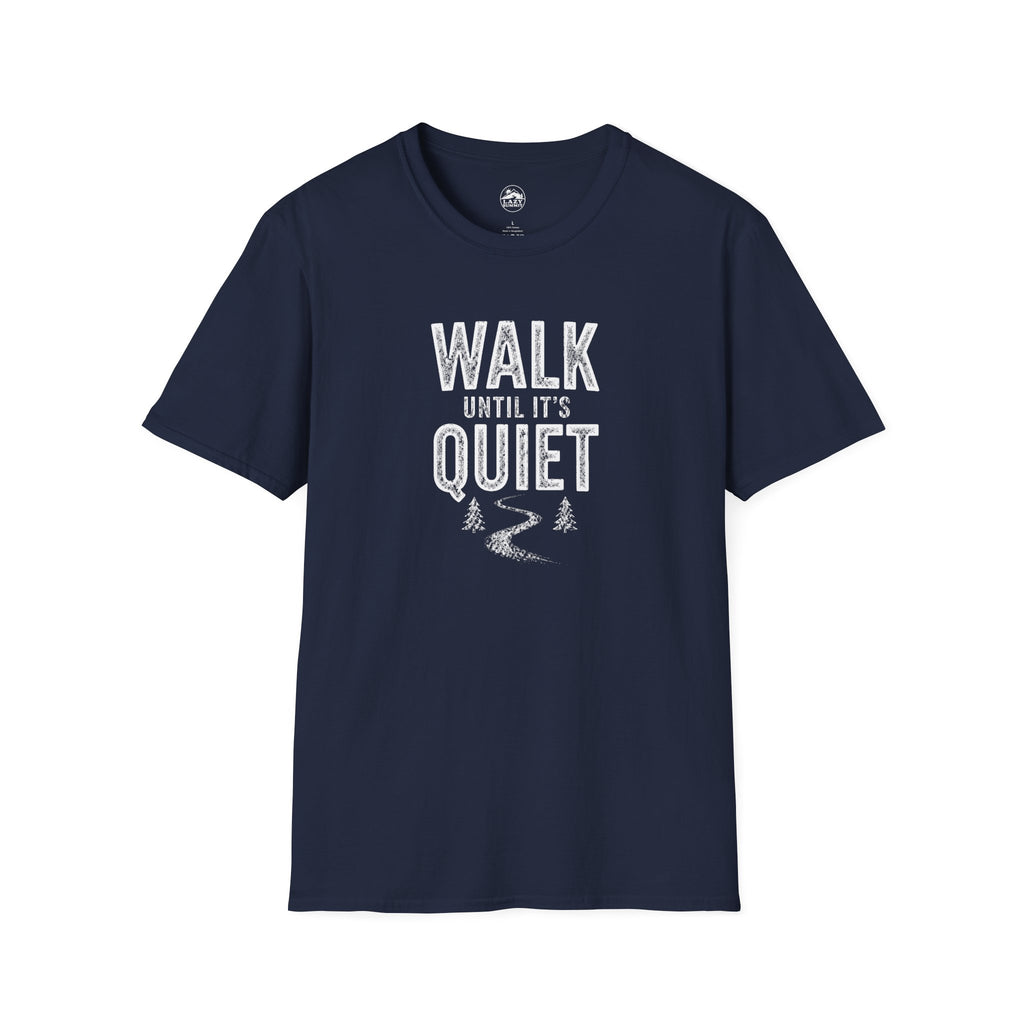 Walk Until It's Quiet - T-Shirt