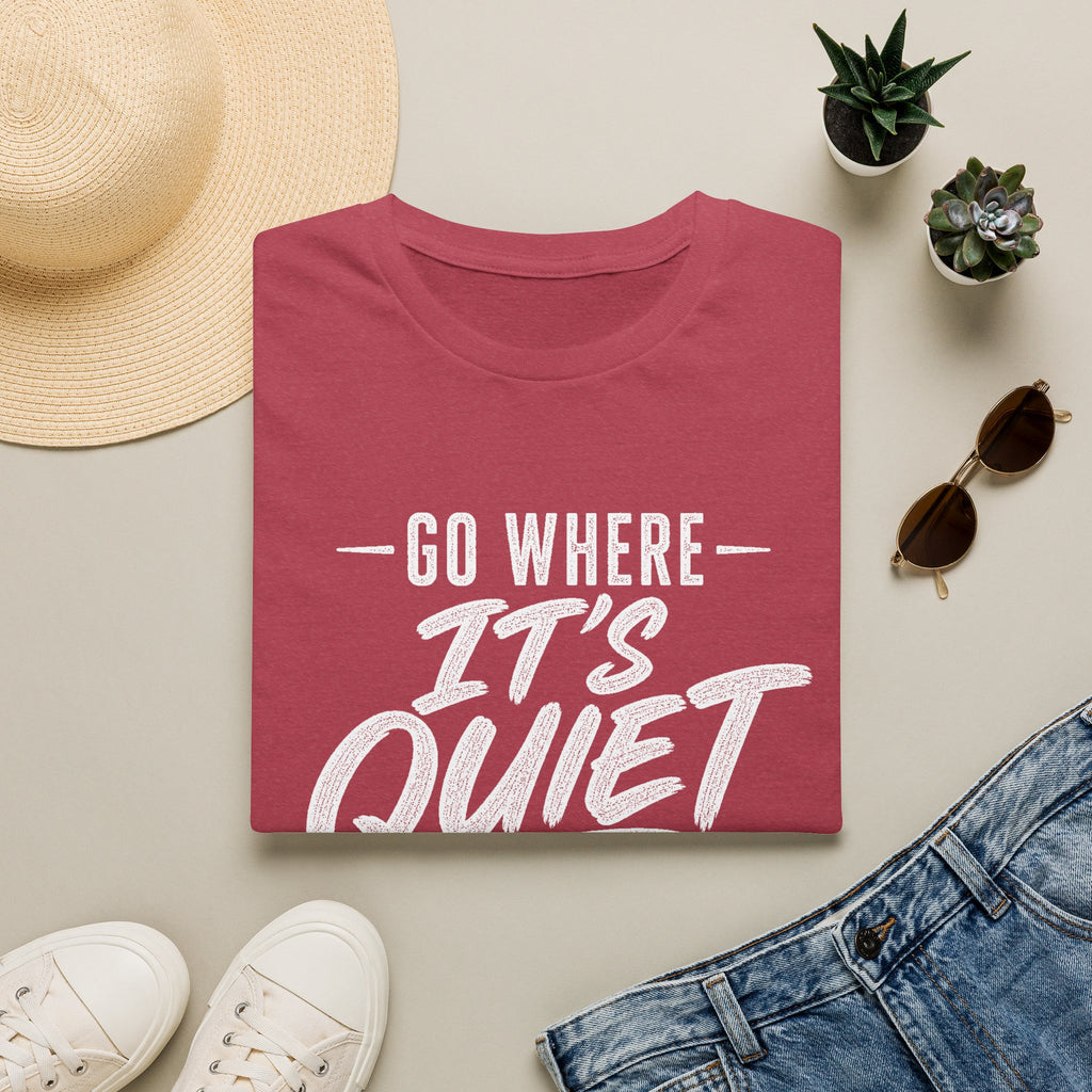 Go Where It's Quiet - T-Shirt