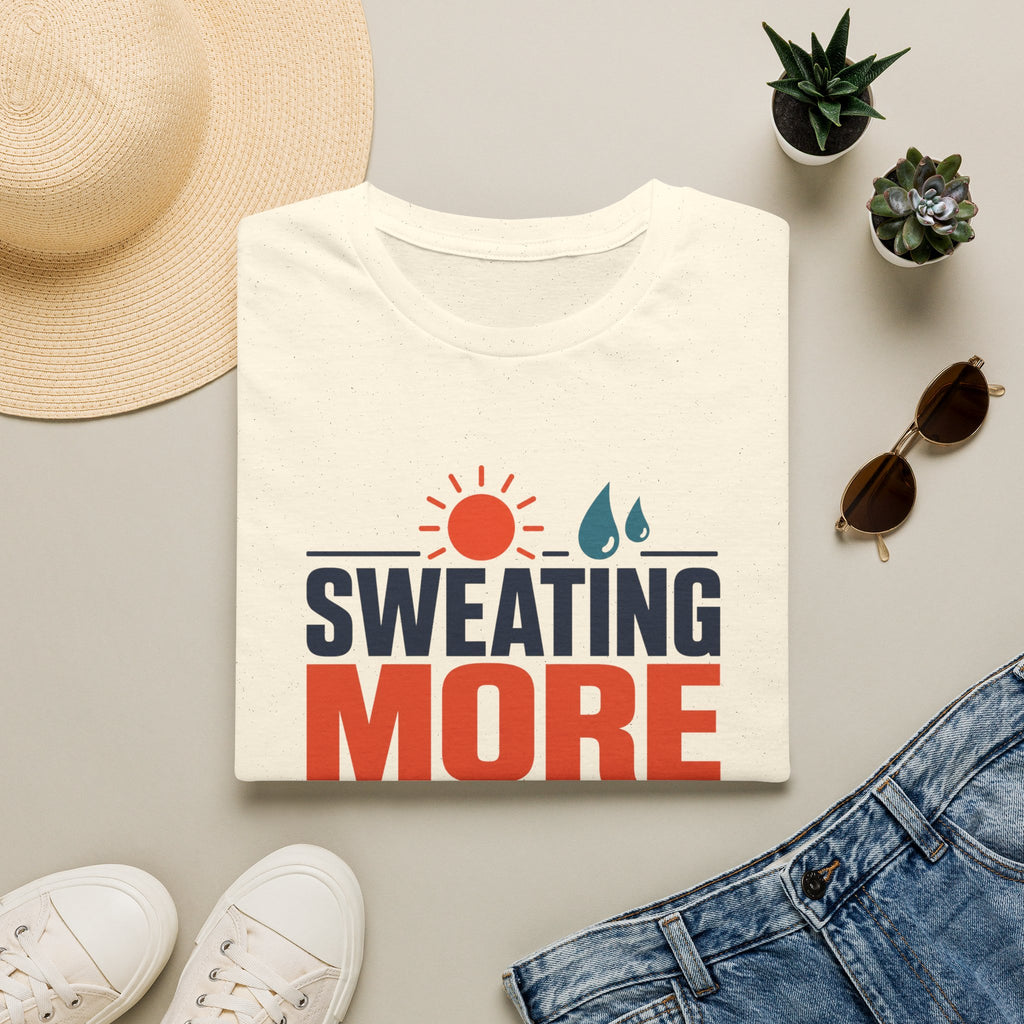 Sweating More Than Necessary - T-Shirt