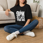 9pm is Late for Me - T-Shirt