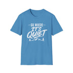 Go Where It's Quiet - T-Shirt