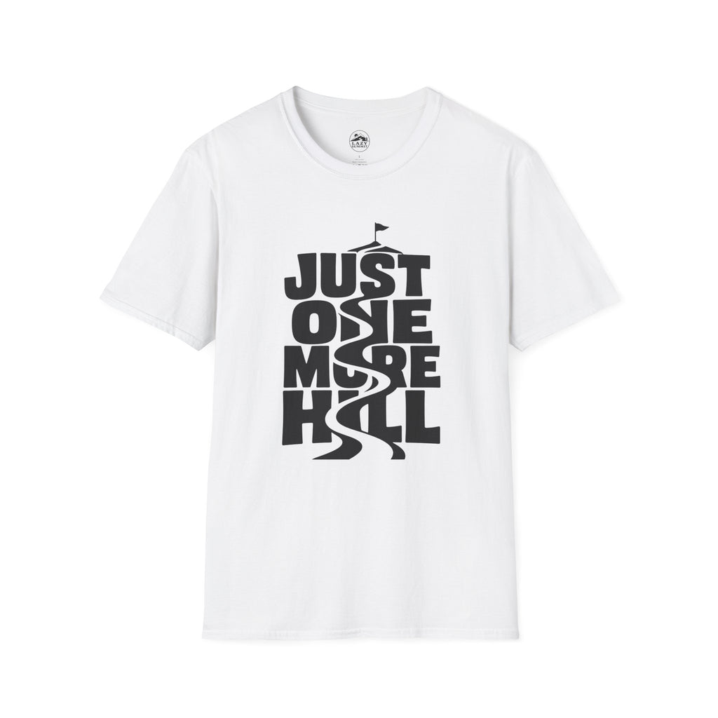 Just One More Hill - T-Shirt