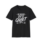 Go Where It's Quiet - T-Shirt