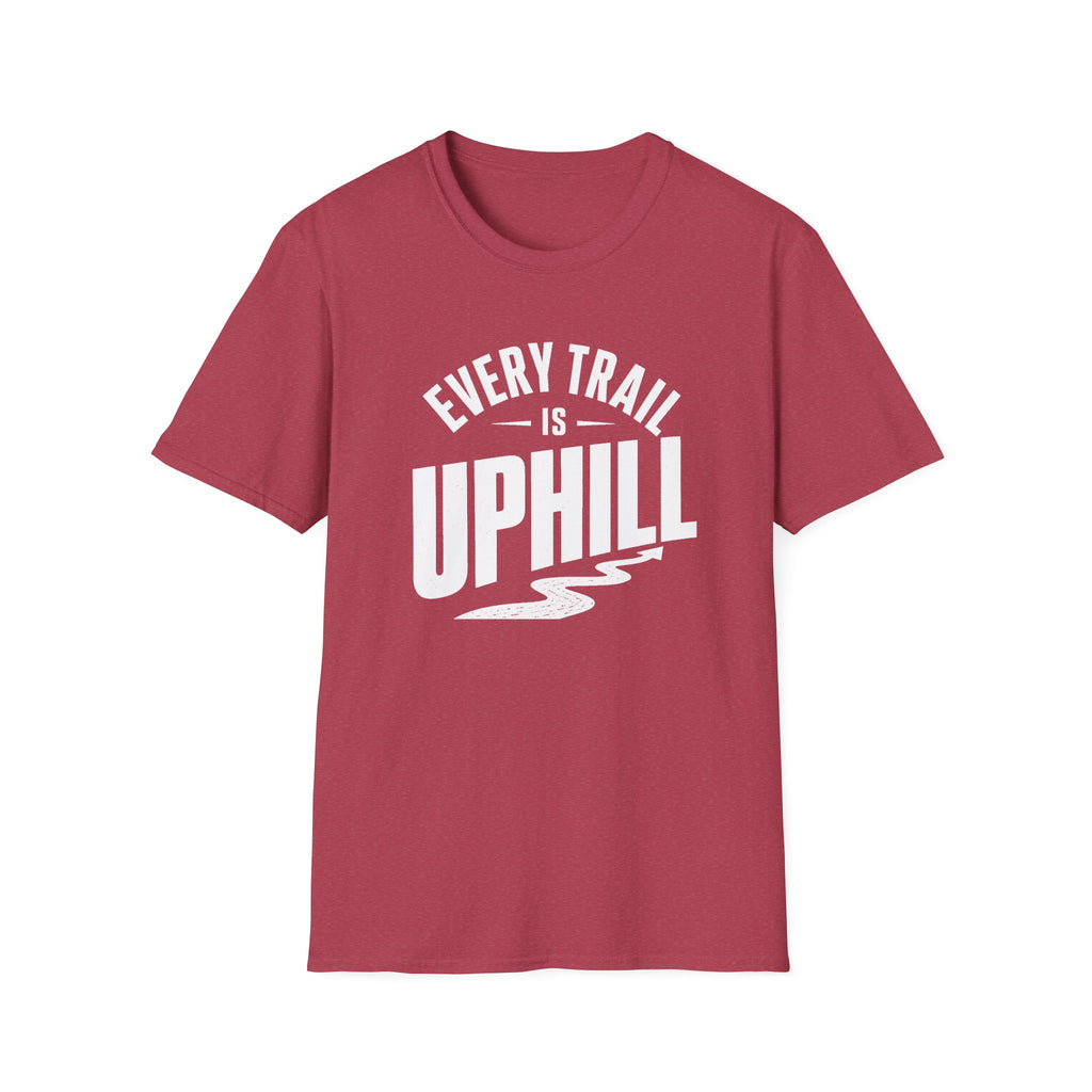 Every Trail is Uphill - T-Shirt