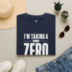 I'm Taking a Zero - T-Shirt