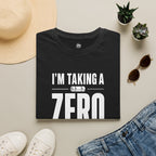I'm Taking a Zero - T-Shirt