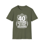 40 Liters of Poor Decisions - T-Shirt