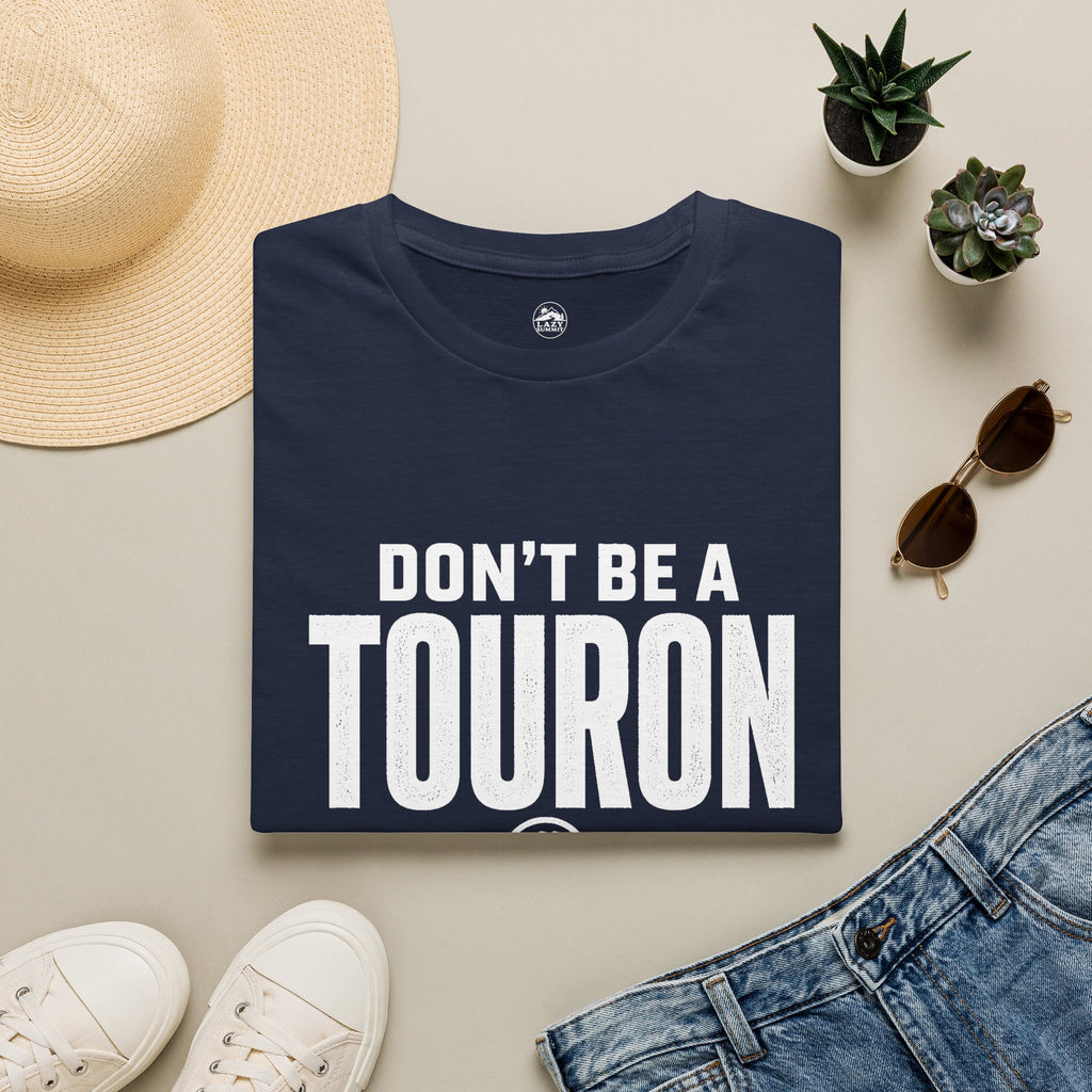 Don't Be a Touron - T-Shirt