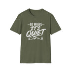 Go Where It's Quiet - T-Shirt