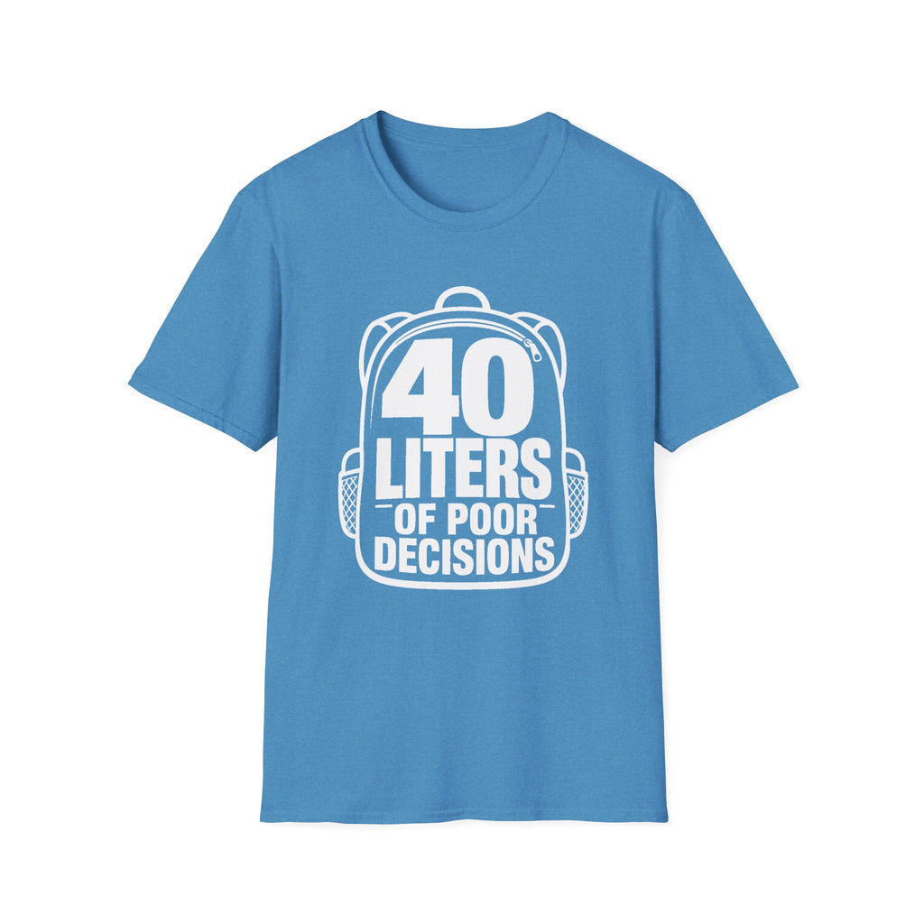 40 Liters of Poor Decisions - T-Shirt