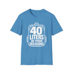 40 Liters of Poor Decisions - T-Shirt