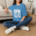 9pm is Late for Me - T-Shirt