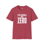 I'm Taking a Zero - T-Shirt