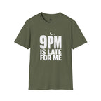 9pm is Late for Me - T-Shirt