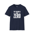I'm Taking a Zero - T-Shirt