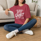 Go Where It's Quiet - T-Shirt
