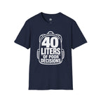 40 Liters of Poor Decisions - T-Shirt