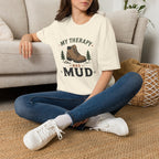 My Therapy is Mud T-Shirt