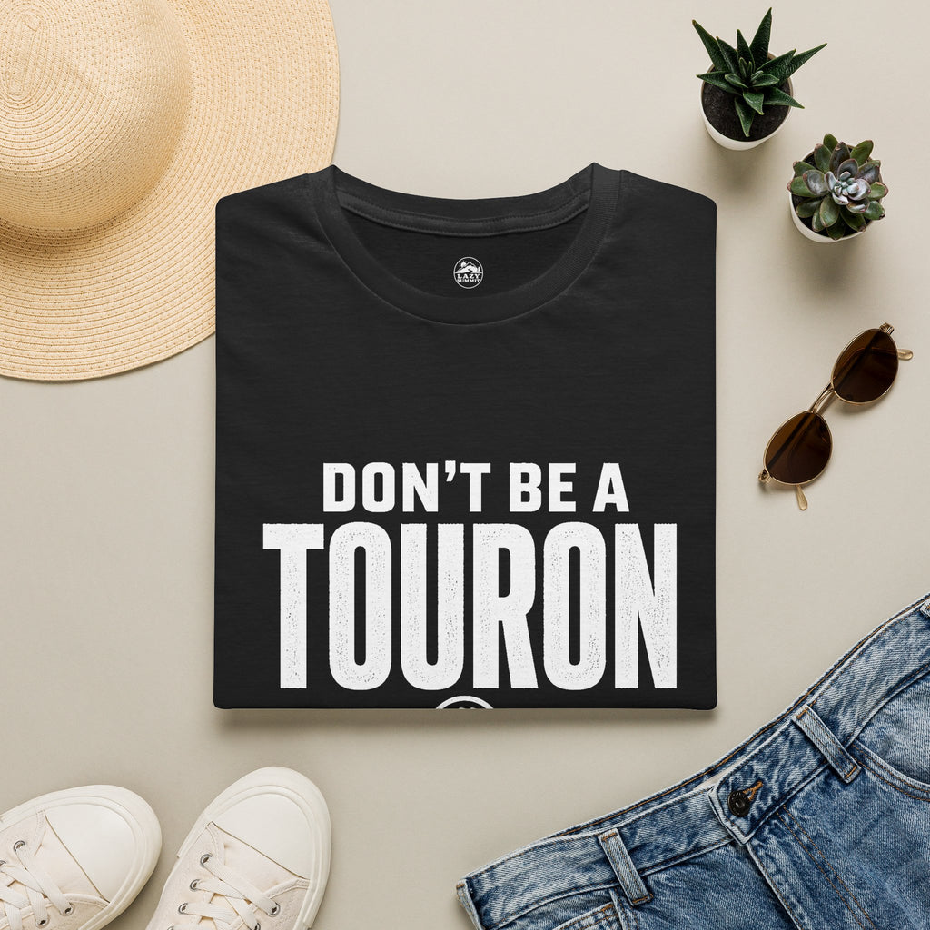 Don't Be a Touron - T-Shirt