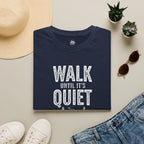 Walk Until It's Quiet - T-Shirt