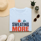 Sweating More Than Necessary - T-Shirt