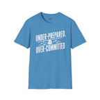 Under Prepared, Over Committed - T-Shirt